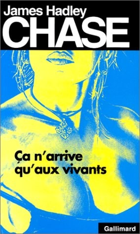 CA N'ARRIVE QU'AUX VIVANTS, de James Hadley Chase | portada del libro