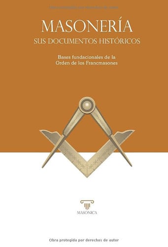 MASONERIA, SUS DOCUMENTOS HISTORICOS: BASES FUNDACIONALES | portada del libro