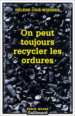 ON PEUT TOUJOURS RECYCLER LES ORDURES, de Hélène Crié-Wiesner | portada del libro