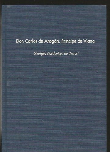 DON CARLOS DE ARAGON. PRINCIPE DE VIANA. ESTUDIO DE ESPAÑA DEL NORTE EN EL SIGLO XV, de DESDEVISES | portada del libro