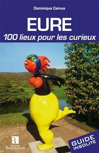 EURE 100 LIEUX POUR LES CURIEUX, de CAMUS D | portada del libro