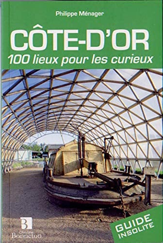COTE D'OR 100 LIEUX POUR LES CURIEUX, de MENAGER P | portada del libro