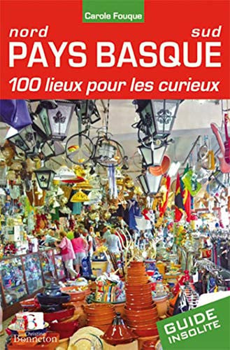 PAYS BASQUE 100 LIEUX POUR LES CURIEUX, de FOUQUE C | portada del libro