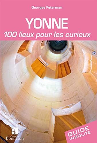 YONNE 100 LIEUX POUR LES CURIEUX, de FETERMAN GEORGE | portada del libro