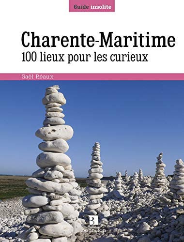 CHARENTE-MARITIME 100 LIEUX POUR LES CURIEUX, de REAUX G | portada del libro