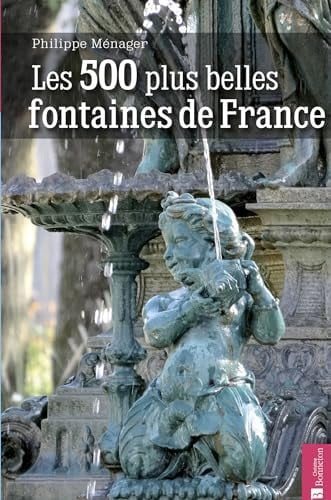 LES 500 PLUS BELLES FONTAINES DE FRANCE, de MENAGER PHILIPP | portada del libro
