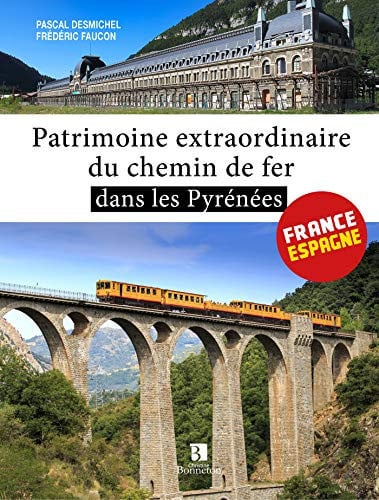 PATRIMOINE EXTRAORDINAIRE DU CHEMIN DE FER DANS LES PYRENEES, de DESMICHEL PASCA | portada del libro