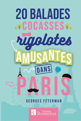 20 BALADES COCASSES RIGOLOTES AMUSANTES DANS PARIS, de FETERMAN GEORGE | portada del libro