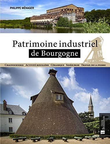 PATRIMOINE INDUSTRIEL DE BOURGOGNE, de MENAGER PHILIPP | portada del libro