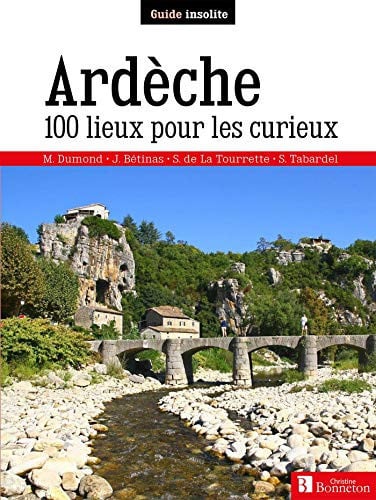 ARDECHE 100 LIEUX POUR LES CURIEUX, de DUMOND MARTINE | portada del libro