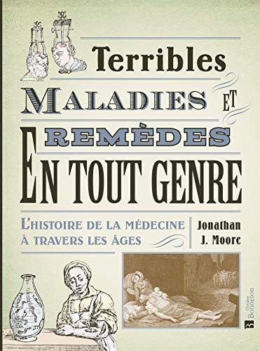 TERRIBLES MALADIES ET REMEDES EN TOUT GENRE L'HISTOIRE DE LA, de MOORE JONATHAN | portada del libro
