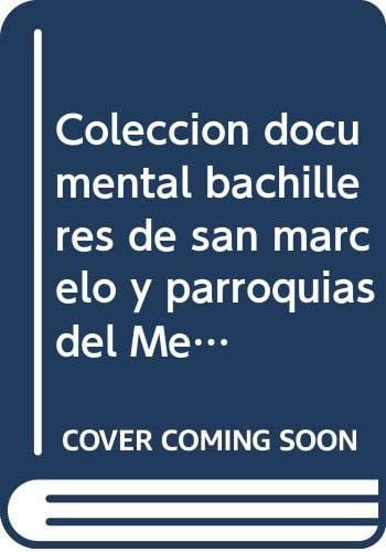 COLECCION DOCUMENTAL BACHILLERES DE SAN MARCELO Y PARROQUIAS DEL MERCADO. VALENCIA DON JUAN Y VALDER, de DOMINGUEZ SANCHEZ | 