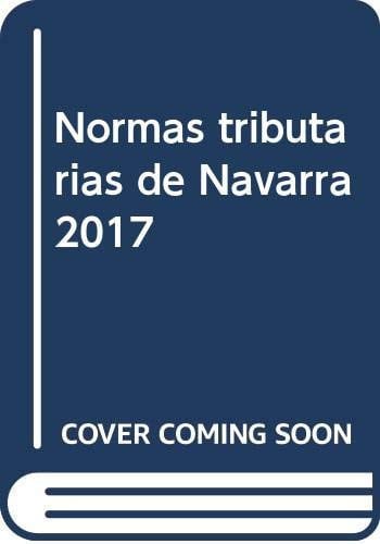 Normas Tributarias de Navarra 2017, de Servicio de Desarrollo Normativo y Asesoramiento Jurídico/Arauen Garapen eta Aholkular