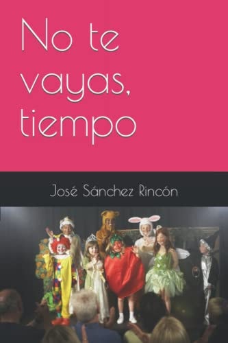 No te vayas, tiempo, de SANCHEZ RINCON | portada del libro