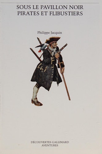 SOUS LE PAVILLON NOIR PIRATES ET FLIBUSTIERS, de Philippe Jacquin | portada del libro