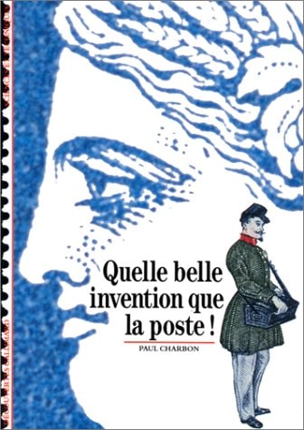 QUELLE BELLE INVENTION QUE LA POSTE, de Paul Charbon | portada del libro