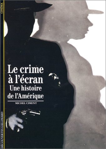 Le Crime a L'Ecran. Une Histoire de L'Amerique., de Michel Ciment | portada del libro