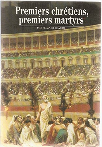 PREMIERS CHRETIENS PREMIERS MARTYRS, de Pierre-Marie Beaude | portada del libro