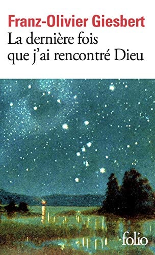 LA DERNIERE FOIS QUE J'AI RENCONTRE DIEU, de Franz-Olivier Giesbert | portada del libro