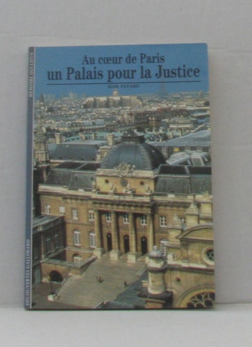 AU COEUR DE PARIS UN PALAIS POUR LA JUSTICE, de Jean Favard | portada del libro