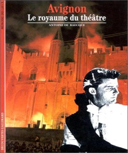 AVIGNON LE ROYAUME DU THEATRE, de Antoine de Baecque | portada del libro