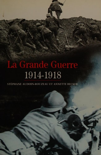 La Grande Guerre : 1914-1918, de Stéphane Audoin-Rouzeau | portada del libro
