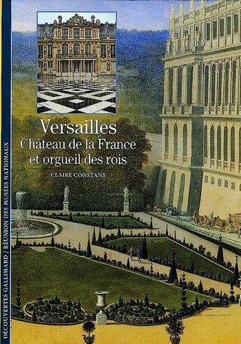 VERSAILLES CHATEAU DE LA FRANCE ET ORGUEIL DES ROIS, de Claire Constans | portada del libro