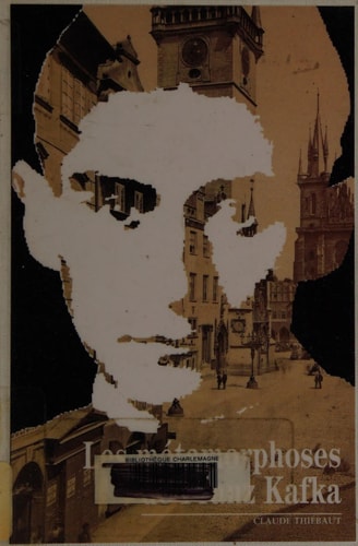LES METAMORPHOSES DE FRANZ KAFKA, de Claude Thiébaut | portada del libro