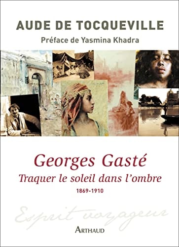 GEORGES GASTE TRAQUER LE SOLEIL DANS L'OMBRE 1869-1910, de Aude de Tocqueville | portada del libro