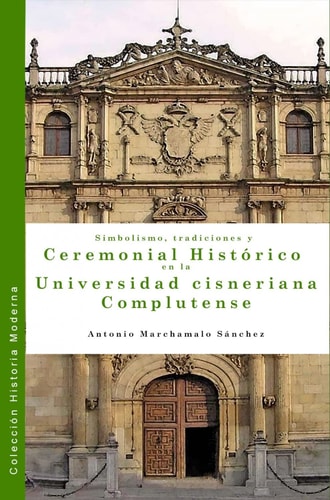 SIMBOLISMO TRADICIONES Y CEREMONIAL HISTORICO EN LA UNIVERS, de MARCHAMALO SANCHEZ | portada del libro