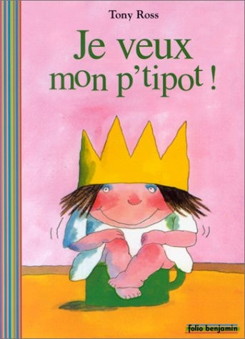JE VEUX MON P'TIPOT, de Tony Ross | portada del libro