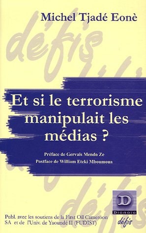 ET SI LE TERRORISME MANIPULAIT LES MEDIAS ?, de Michel Tjade Eone | portada del libro