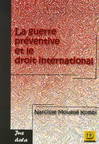 LA GUERRE PREVENTIVE ET LE DROIT INTERNATIONAL, de Narcisse Mouelle Kombi | portada del libro