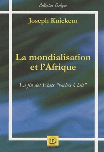 LA MONDIALISATION ET L'AFRIQUE. LA FIN DES ETATS VACHES A LA, de Joseph Kuiekem | portada del libro