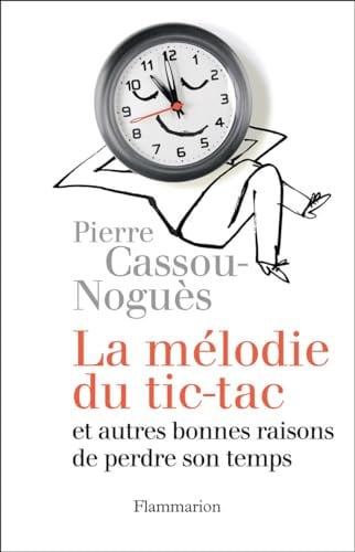 LA MELODIE DU TIC-TAC ET AUTRES BONNES RAISONS DE PERDRE SON TEMPS, de CASSOU-NOGUES PIERRE | portada del libro