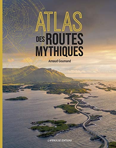 ATLAS DES ROUTES MYTHIQUES, de Arnaud Goumand | portada del libro