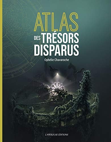ATLAS DES TRESORS DISPARUS, de Ophélie Chavaroche | portada del libro