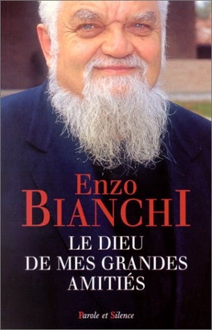 DIEU DE MES GRANDES AMITIES, de Enzo Bianchi | portada del libro