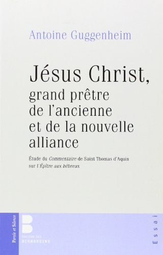JESUS CHRIST GRAND PRETRE DE L'ANCIENNE ET NOUVELLE ALLIANCE, de Antoine Guggenheim | portada del libro