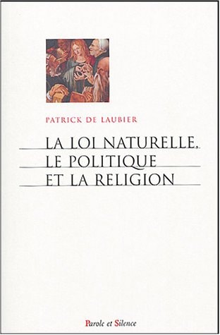 LOI NATURELLE LE POLITIQUE ET LA RELIGION, de Patrick de Laubier | portada del libro