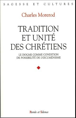TRADITION ET UNITE DES CHRETIENS, de Charles Morerod | portada del libro