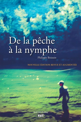 DE LA PECHE A LA NYMPHE NOUVELLE EDITION, de Philippe Boisson | portada del libro