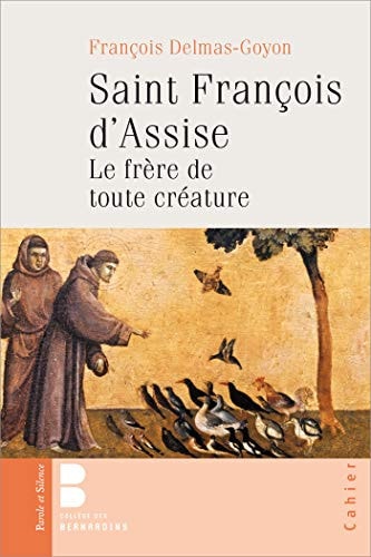 SAINT FRANCOIS D'ASSISE LE FRERE DE TOUTE CREATURE, de François Delmas-Goyon | portada del libro