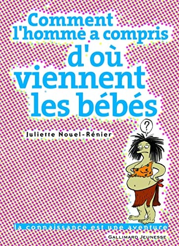 COMMENT L'HOMME A COMPRIS D'OU VIENNENT LES BEBES, de Juliette Nouel-Rénier | portada del libro