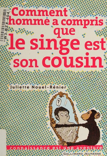 COMMENT L'HOMME A COMPRIS QUE LE SINGE EST SON COUSIN, de Juliette Nouel-Rénier | portada del libro