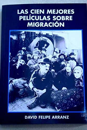 Las cien mejores pel¡culas sobre migración, de David Felipe Arranz | portada del libro