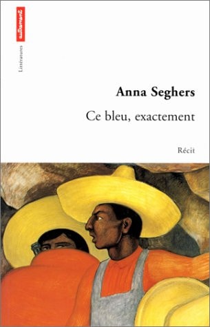 CE BLEU, EXACTEMENT, de Anna Seghers | portada del libro