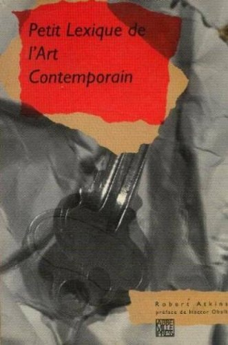 PETIT LEXIQUE DE L'ART CONTEMPORAIN, de Robert Atkins | portada del libro