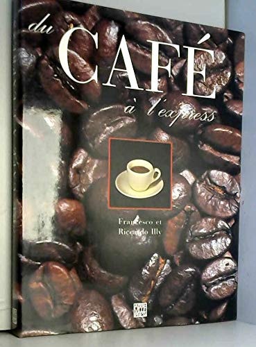 DU CAFE A L'EXPRESS RESERVE AUX VRAIS AMATEURS, AUX GENS DU, de Francesco Illy | portada del libro