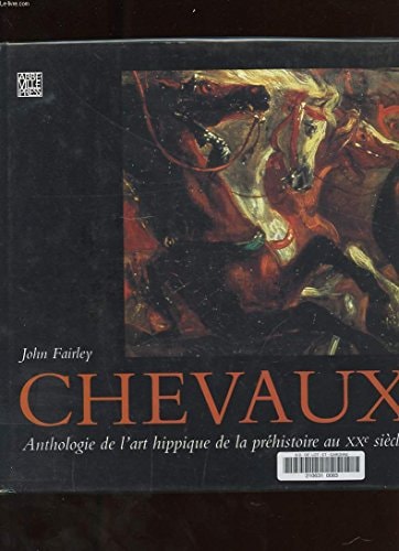 CHEVAUX ANTHOLOGIE DE L'ART HIPPIQUE DE LA PREHISTOIRE AU XX, de John Fairley | portada del libro